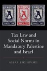 Assaf Likhovski, Assaf (Tel-Aviv University) Likhovski, Likhovski Assaf - Tax Law and Social Norms in Mandatory Palestine and Israel
