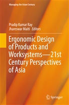 Pradi Kumar Ray, Pradip Kumar Ray, Maiti, Maiti, Jhareswar Maiti, Pradip Kumar Ray - Ergonomic Design of Products and Worksystems - 21st Century Perspectives of Asia