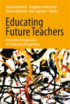 Angelin Ambrosetti, Angelina Ambrosetti, Ros Capeness, Jeana Kriewaldt, Doreen Rorrison, Doreen Rorrison et al - Educating Future Teachers: Innovative Perspectives in Professional Experience
