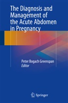 Pete Bogach Greenspan, Peter Bogach Greenspan, Peter Greenspan, Peter Bogach Greenspan - The Diagnosis and Management of the Acute Abdomen in Pregnancy