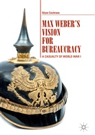 Glynn Cochrane - Max Weber's Vision for Bureaucracy