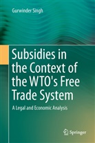 Gurwinder Singh - Subsidies in the Context of the WTO's Free Trade System