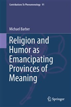 Michael Barber - Religion and Humor as Emancipating Provinces of Meaning