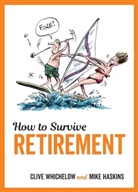 Mike Haskins, Mike Whichelow Haskins, Clive Whichelow - How to Survive Retirement