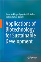 Manish Kumar, Kunal Mukhopadhyay, Ashis Sachan, Ashish Sachan - Applications of Biotechnology for Sustainable Development