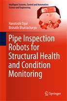 Bishakh Bhattacharya, Harutosh Ogai, Harutoshi Ogai - Pipe Inspection Robots for Structural Health and Condition Monitoring