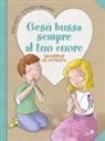 Ezio Aceti, Stefania Cagliani, S. Benecino - Gesù bussa sempre al tuo cuore. Quaderno di attività