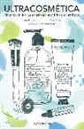 Lara Costafreda, Mado Martínez Muñoz, Ana Isabel Vázquez Casco - Ultracosmética : manual de belleza para curiosos, entendidos y beauty freaks