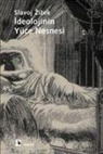 Slavoj Zizek - Ideolojinin Yüce Nesnesi