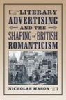 Nicholas Mason, Mason Nicholas - Literary Advertising and the Shaping of British Romanticism
