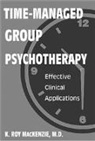 K. Roy MacKenzie, K. Roy (UBC Hospital) MacKenzie - Time-Managed Group Psychotherapy