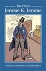Martin Green, Jerome Jerome, Jerome K. Jerome, Martin Green - The Other Jerome K Jerome