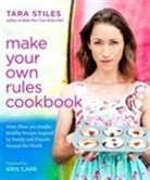 Tara Stiles - Make Your Own Rules Cookbook