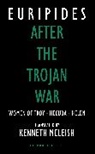 Euripides, Kenneth McLeish - After the Trojan War