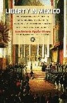 Jose-Antonio Aguilar Rivera, Jos&amp;eacute Antonio Aguilar Rivera, Jose Antonio Aguilar Rivera, José Antonio Aguilar Rivera, José Antonio Aguilar Rivera - Liberty in Mexico