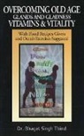 Bhagat Singh Thind, Bhagat Singh Thind, Dr Bhagat Singh Thind, Dr. Bhagat Singh Thind - Overcoming Old Age -- Glands & Gladness -- Vitamins & Vitality