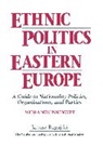 Janusz Bugajski - Ethnic Politics in Eastern Europe: A Guide to Nationality Policies, Organizations and Parties