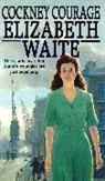 Elizabeth Waite, Waite Elizabeth - Cockney Courage