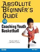 Tom Hanlon - Absolute Beginner's Guide to Coaching Youth Basketball