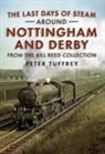 Peter Tuffrey - The Last Days of Steam Around Nottingham and Derby