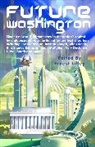 Allen M. Steele, Cory Doctorow, Cory Doctorow, James Alan Gardner, Raven Gregory, Joe Haldeman... - Future Washington