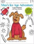 Jeffrey Bennett, Jeffrey D. Bennett, Logan Weinman, Logan Weinman - Max's Ice Age Adventure