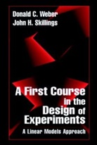 John H. Skillings, John H. (Miami University Skillings, Skillings John H., Donald Weber, Donald (Miami University Weber, Donald C. Weber... - A First Course in the Design of Experiments