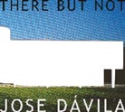 Jose Davila, Davila Jose - There But Not
