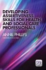Annie Phillips, Phillips Annie - Developing Assertiveness Skills for Health and Social Care