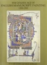 Richard Marks, N.J. Morgan, Nigel Morgan, Nigel J. Morgan - Golden Age of English Manuscript Painting 1200-1500