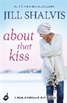 Jill Shalvis, Jill (Author) Shalvis, Shalvis Jill - About That Kiss