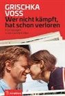 Grischka Voss - Wer nicht kämpft, hat schon verloren