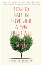 Emmy Abrahamson - How to Fall in Love With a Man Who Lives in a Bush
