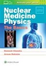 Chandra, Ramesh Chandra, Ramesh Rahmim Chandra, Chandra Ramesh, Arman Rahmim - Nuclear Medicine Physics: The Basics