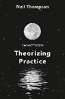 Neil Thompson - Theorizing Practice