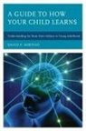 David P Sortino, David P. Sortino - Guide to How Your Child Learns