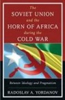 Radoslav A. Yordanov - Soviet Union Amp the Horn of Afrpb