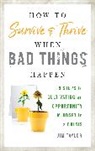 Jim Taylor, PhD Taylor - How to Survive and Thrive When Bad Things Happen