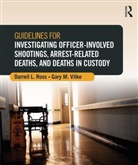 Darrell L. Ross, Darrell L. (Valdosta State University Ross, Darrell L. Vilke Ross, Gary M. Vilke, Gary M. (Department of Emergency Medicine Vilke, Vilke Gary M. - Guidelines for Investigating Officer Involved Shootings, Arrest