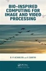 D. P. Acharjya, D. P. (Vit University Acharjya, D. P. Santhi Acharjya, V. Santhi, D. P. Acharjya, D. P. (Vit University Acharjya... - Bio-Inspired Computing for Image and Video Processing