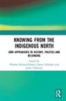 Thomas Hylland Valkonen Eriksen, Thomas Valkonen Hylland Eriksen, Thomas Hylland Eriksen, Thomas Hylland Eriksen, Jarno Valkonen, Sanna Valkonen... - Knowing From the Indigenous North