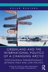 Kristian Soby Kristensen, Kristian Soby (Danish Institute for In Kristensen, Kristian Soby Rahbek-Clemmensen Kristensen, Kristian Soby Kristensen, Kristian Søby Kristensen, Kristian Soby (Danish Institute for International Studies Kristensen... - Greenland and the International Politics of a Changing Arctic