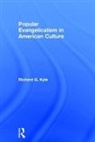 Richard Kyle, Richard G. Kyle, Kyle Richard - Popular Evangelicalism in American Culture