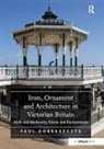 Paul Dobraszczyk, Dobraszczyk Paul - Iron, Ornament and Architecture in Victorian Britain