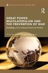 Harald (Peace Research Institute Muller, Harald Rauch Muller, Carsten Rauch, Carsten Muller Rauch, Harald Muller, Harald (Peace Research Institute Muller... - Great Power Multilateralism and the Prevention of War