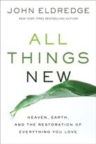 John Eldredge - All Things New