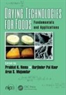 Prabhat K. Kaur Nema, BARJINDER PAL KAUR, Arun S. Mujumdar, Mujumdar Arun S., Prabhat K. Nema - Drying Technologies for Foods