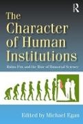Michael Egan, Egan Michael, Michael Egan, Egan Michael - Character of Human Institutions Robin Fox and the Rise of Biosocial Science