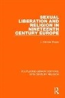 J. Michael Phayer - Sexual Liberation and Religion in Nineteenth Century Europe