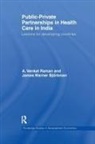 James Warner Björkman, A Venkat Raman, A. Venkat Raman, A. Venkat Bjoerkman Raman, A. Venkat Bjorkman Raman, Raman A. Venkat - Public-Private Partnerships in Health Care in India
